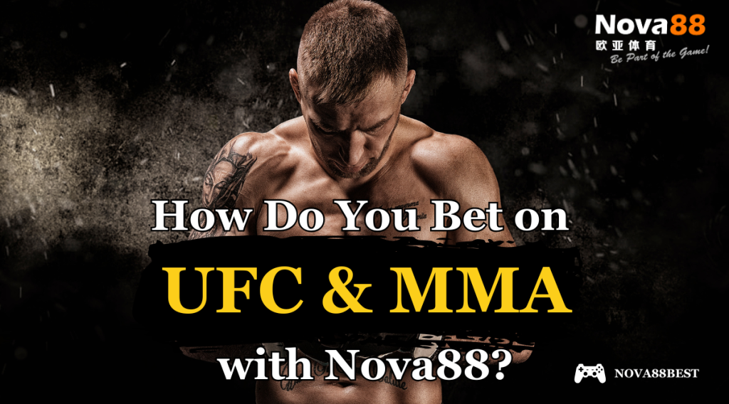How do you bet on UFC and MMA with Nova88