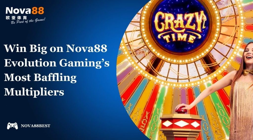 Win Big on Nova88 Evolution Gaming's Most Baffling Multipliers