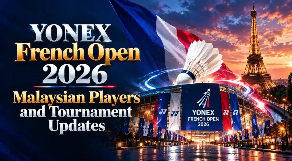 YONEX French Open 2026 badminton tournament featuring Malaysian players, Paris Eiffel Tower, shuttlecock and tournament updates.